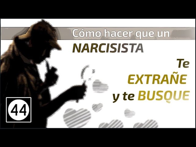 como hacer que un narcisista te extrañe