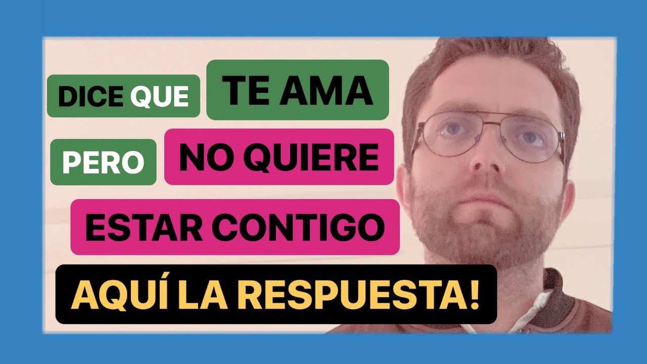 dice que me ama pero no quiere estar conmigo