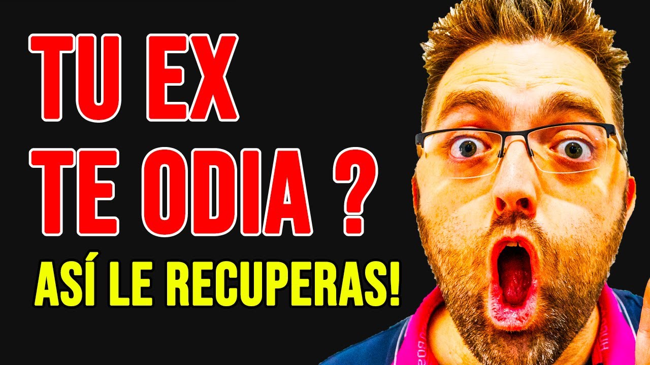 mi ex me odia como recuperarla