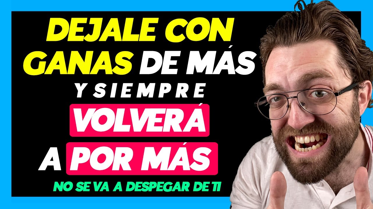 que pasa cuando dejas a un hombre con las ganas