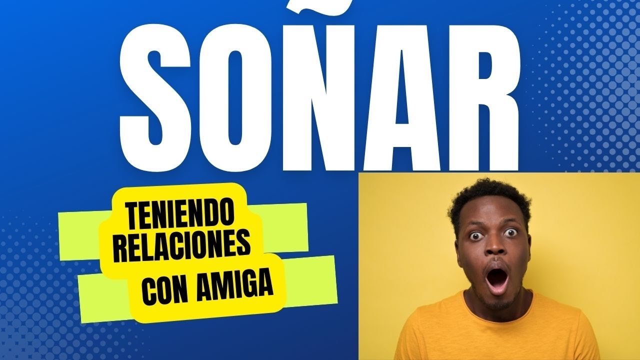 que significa soñar haciendo el amor con una amiga