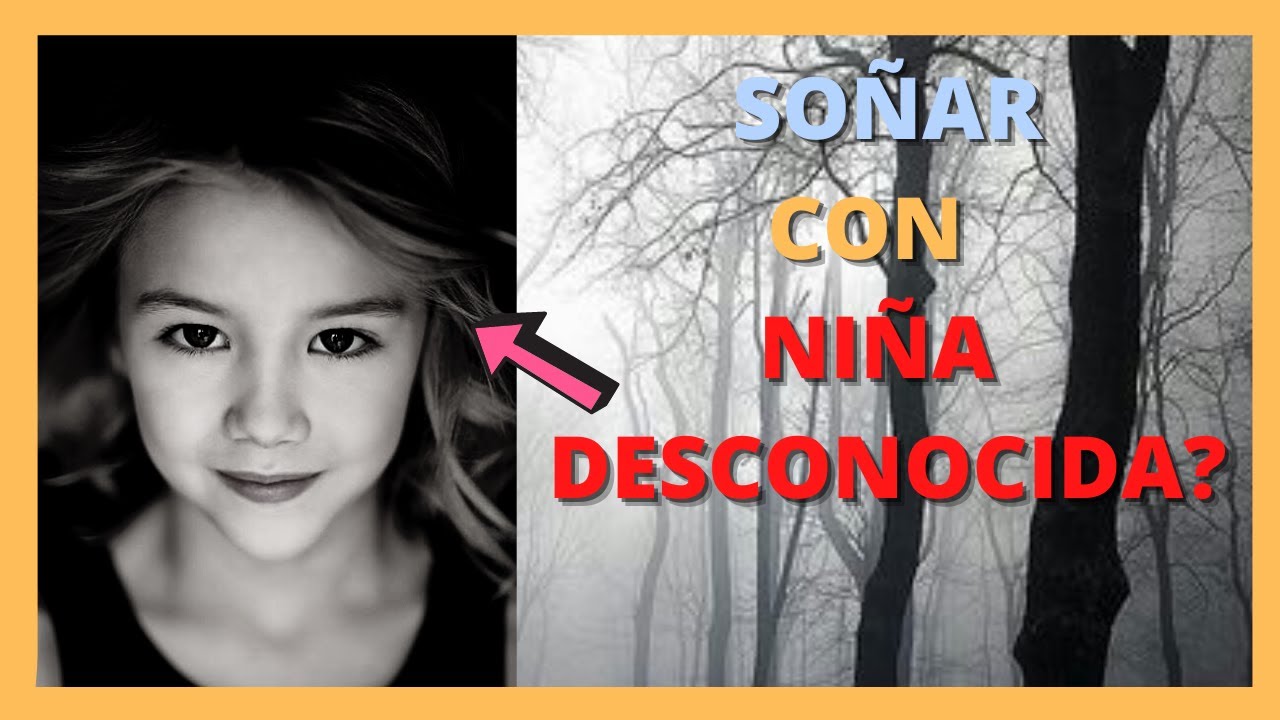 soñar con niña pequeña desconocida