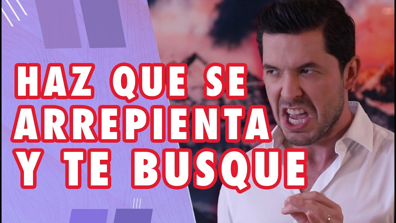 como hacer que se arrepienta de dejarme