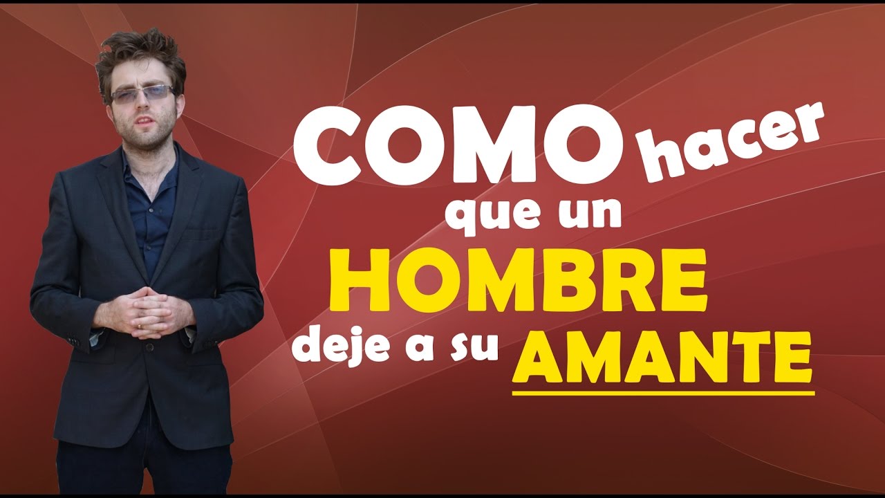 como hacer que un hombre deje a su mujer