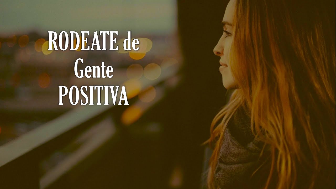 como rodearse de gente positiva