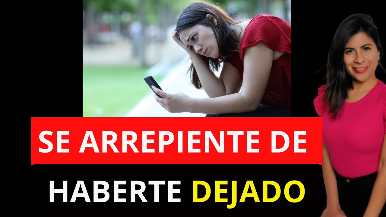 cuando una mujer se arrepiente de haberte dejado