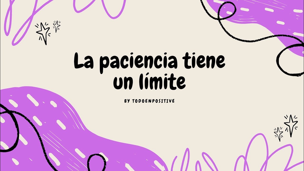 la paciencia tiene un limite frases