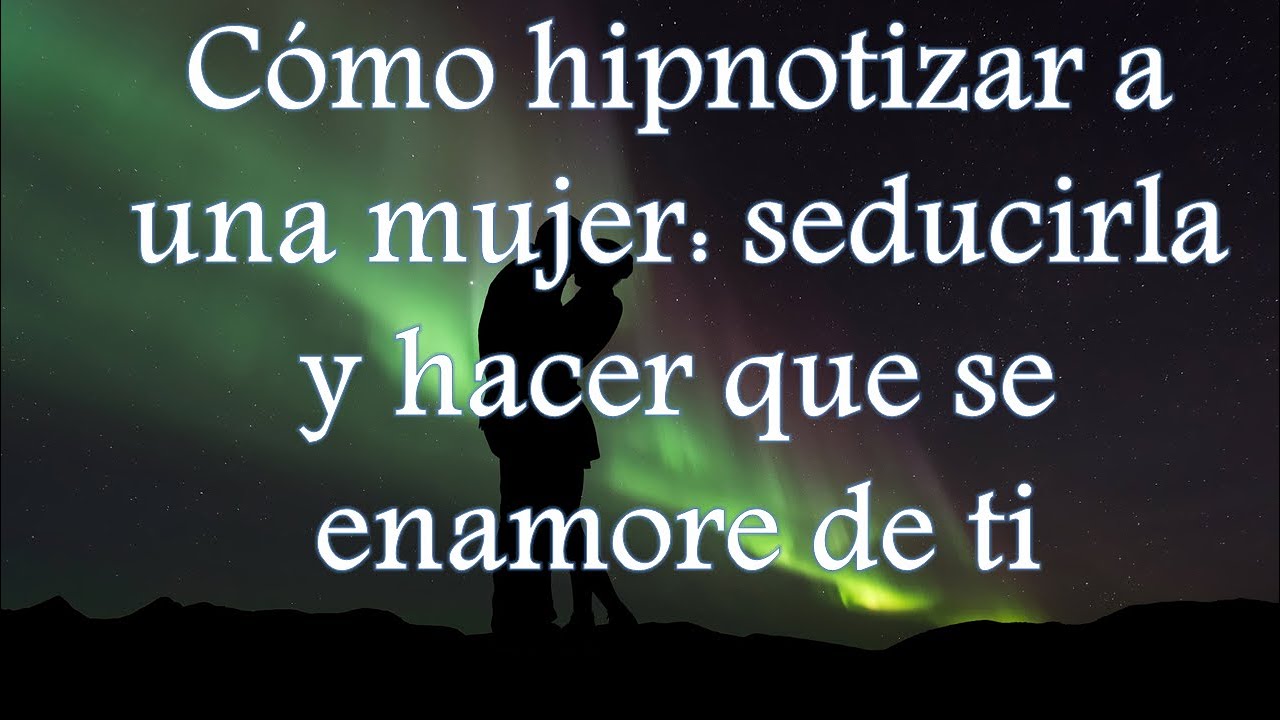 palabras para hipnotizar a una mujer