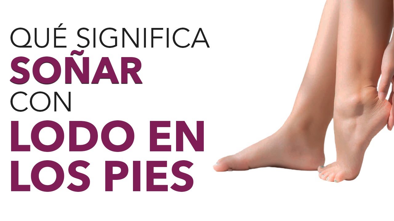 que significa soñar con lodo en los pies