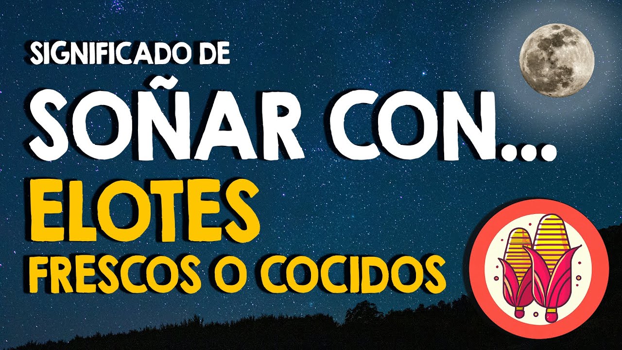 que significa soñar elotes