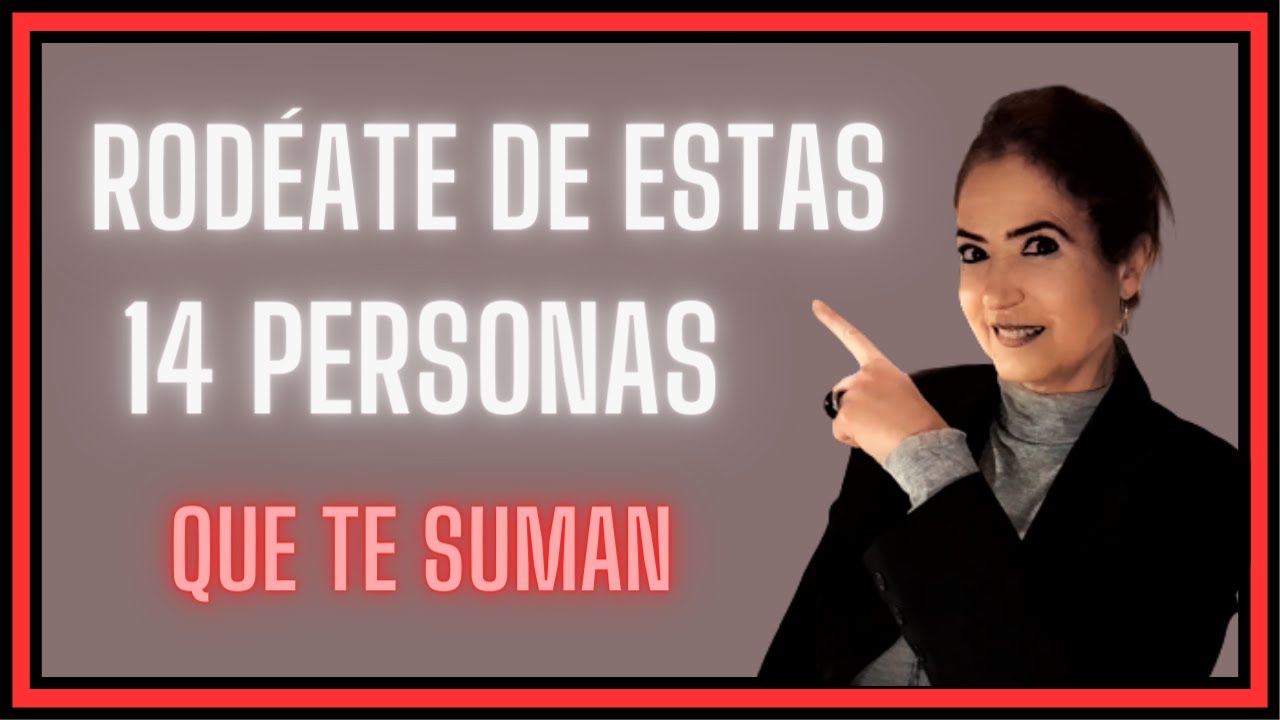 rodeate de personas que te ayuden a crecer