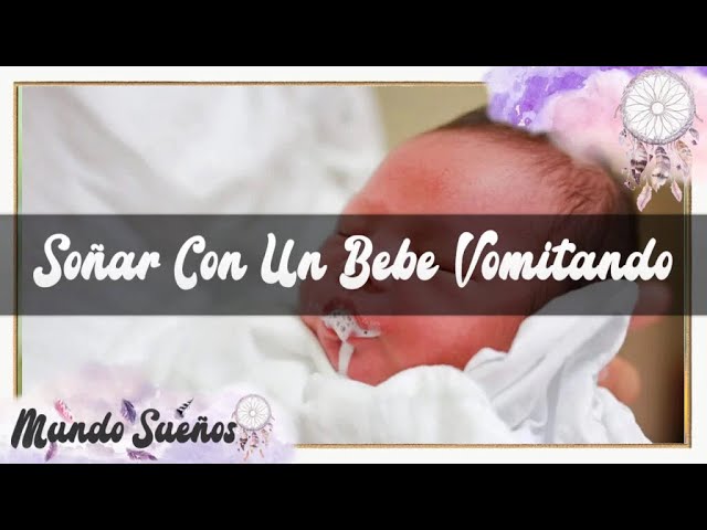 soñar con bebe vomitando
