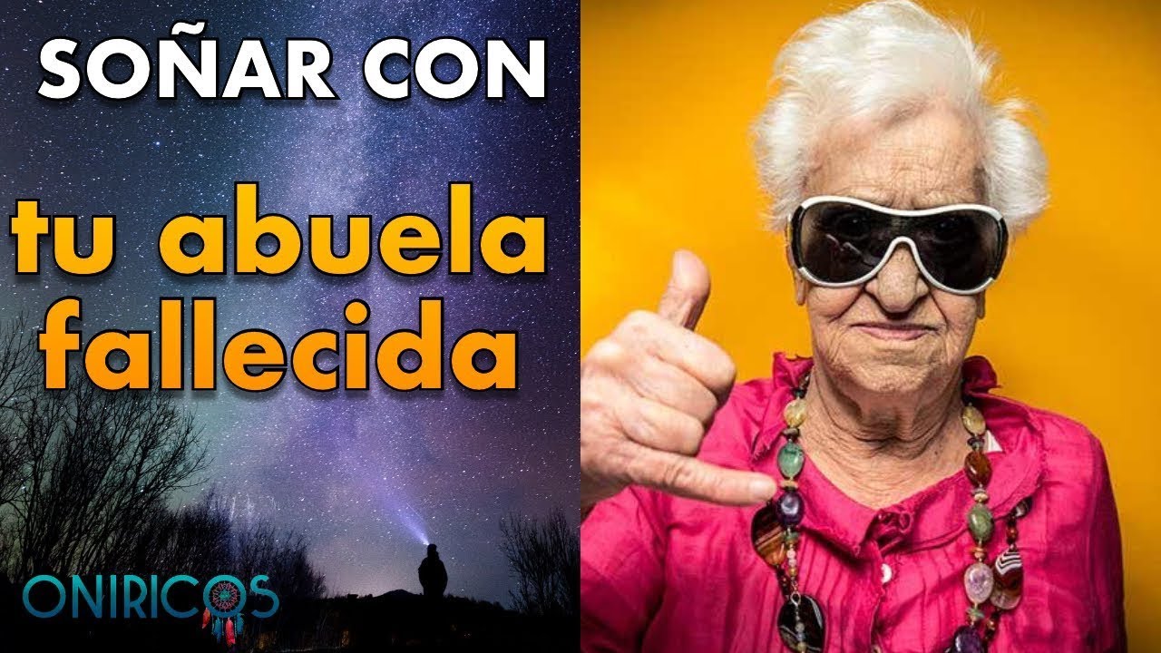 soñar con mi abuelita que ya murio