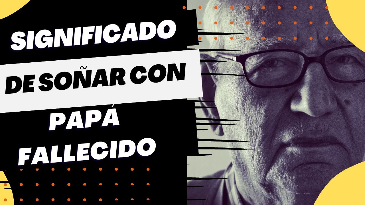 soñar con mi padre fallecido que me habla