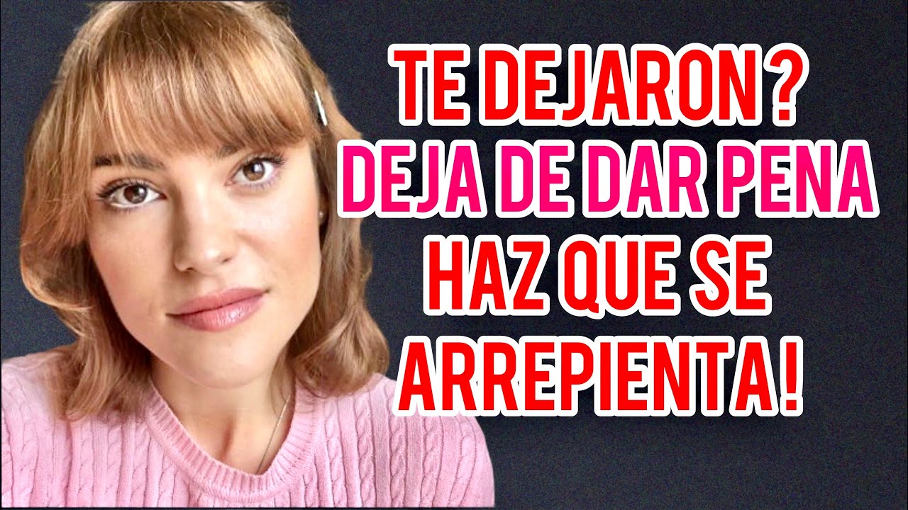 como hacer que tu ex novia se arrepienta