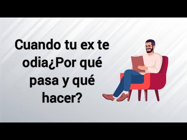 cuando tu ex te odia
