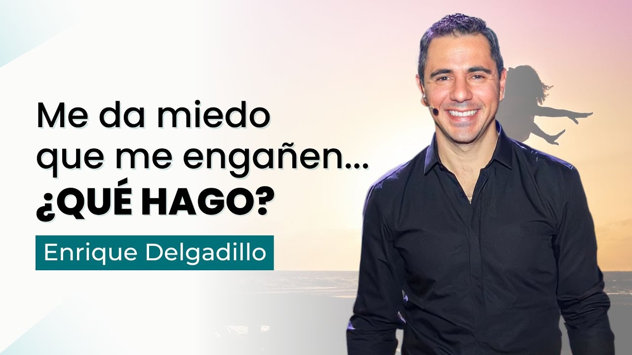 miedo a que me vuelvan a engañar