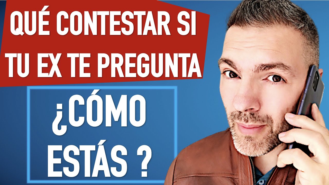 por que mi ex me pregunta como estoy