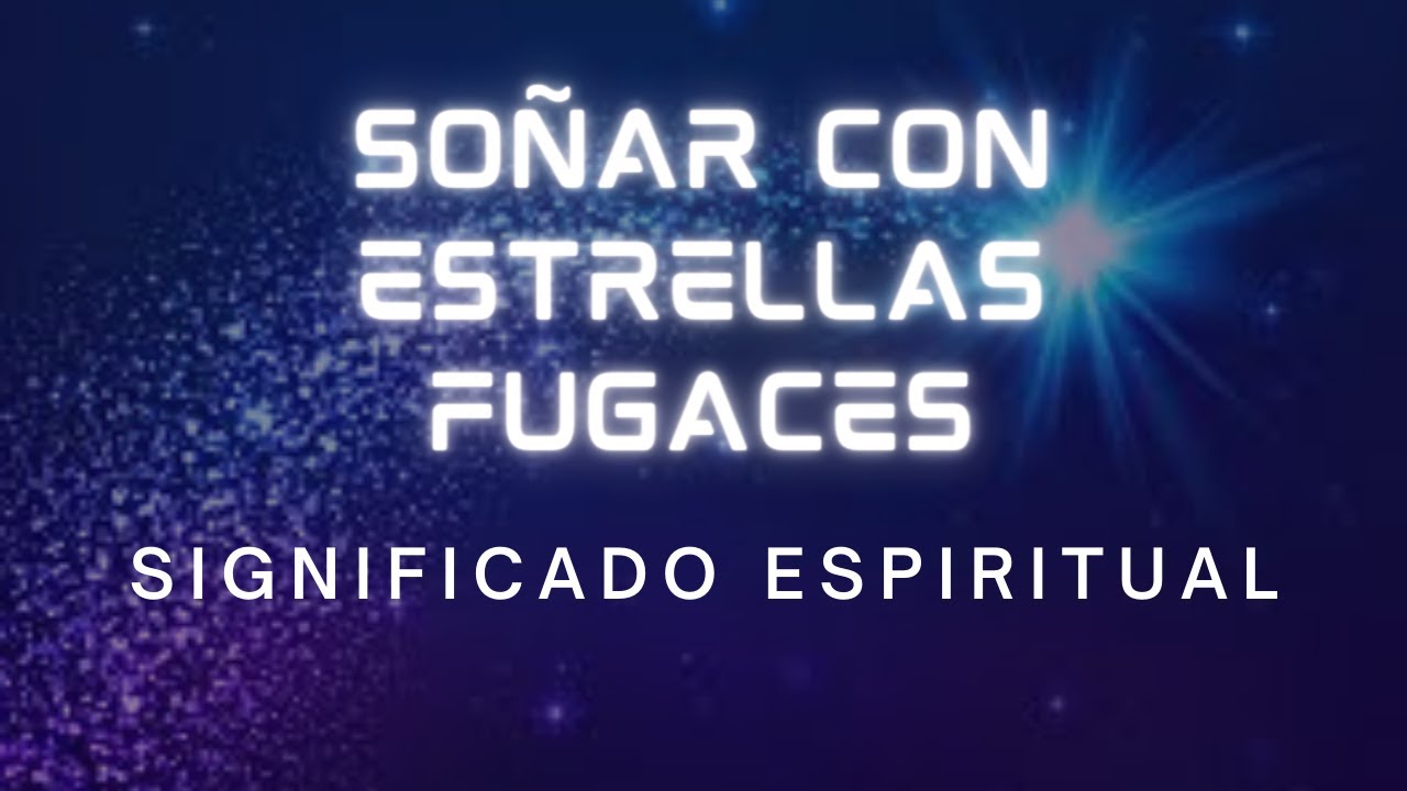 que significa soñar con lluvia de estrellas fugaces