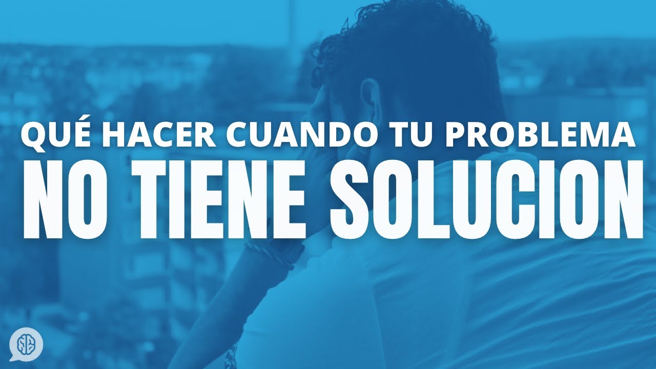 si tiene solución para que te preocupas