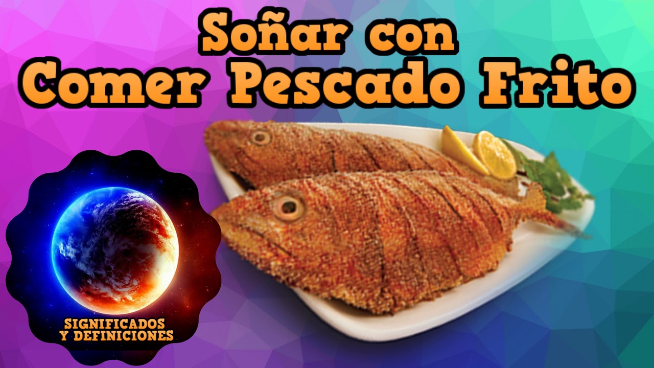 soñar con comer pescado frito