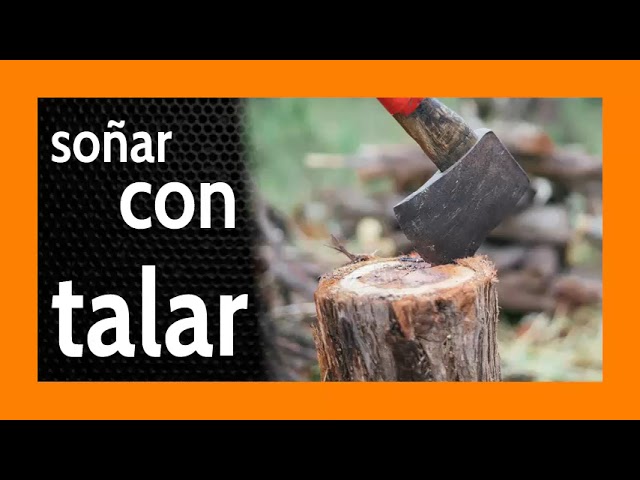 soñar con talar arboles