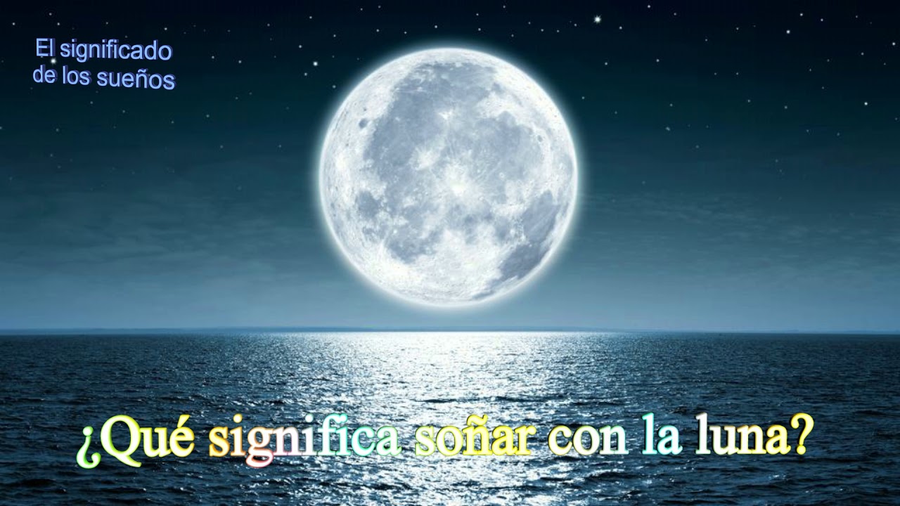 soñar que la luna se acerca ala tierra